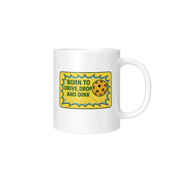 Born to Drive, Drop, and, Dink Mug